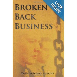 Broken Back Business Donald Robert Meyette 9781456723262 Books