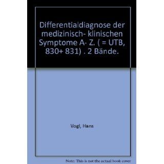Differentialdiagnose der medizinisch  klinischen Symptome A  Z. (  UTB, 830+ 831) . 2 Bnde. Hans Vogl Books