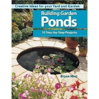 Building Garden Ponds (Creative Ideas for Your Yard and Garden) Bryan Hirst 9780896580428 Books