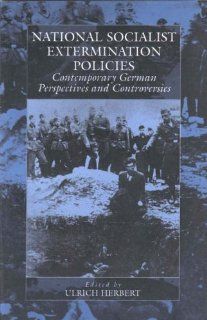 National Socialist Extermination Policies Contemporary German Perspectives and Controversies (War and Genocide) Ulrich Herbert, Gotz Aly 9781571817501 Books