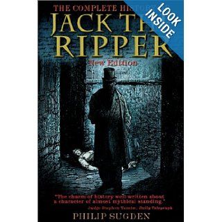 The Complete History of Jack the Ripper Philip Sugden 8601200715668 Books