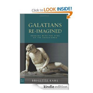 Galatians Re Imagined Reading With the Eyes of the Vanquished (Paul in Critical Contexts) eBook Brigitte Kahl Kindle Store