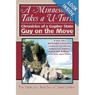 A Minnesotan Takes a U Turn Chronicles of a Gopher State Guy on the Move David Levine 9780595659814 Books