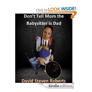 Don't Tell Mom the Babysitter is Dad eBook David Roberts Kindle Store