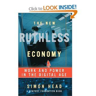 The New Ruthless Economy Work and Power in the Digital Age Simon Head 9780195179835 Books