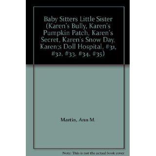 Baby Sitters Little Sister (Karen's Bully, Karen's Pumpkin Patch, Karen's Secret, Karen's Snow Day, Karen;s Doll Hospital, #31, #32, #33, #34, #35) Ann M. Martin Books