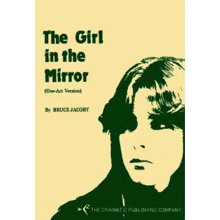 The Girl in the Mirror (One Act Version) Bruce Jacoby Books