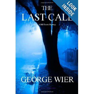 The Last Call A Bill Travis Mystery George Wier 9781467917100 Books