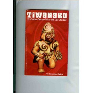 Tiwanaku Embrion Geopolitico De Los Andes Vito Cusicanqui Olaeta 9789990505504 Books