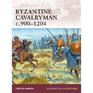 Byzantine Cavalryman C.900 1204 (Warrior) Timothy Dawson, Giuseppe Rava 9781846034046 Books