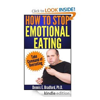 How to Stop Emotional Eating Take Command of Overeating (A Better Body Forever series)   Kindle edition by Dennis E. Bradford. Health, Fitness & Dieting Kindle eBooks @ .