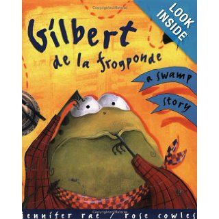 Gilbert de la Frogponde A Swamp Story Jennifer Rae, Rose Cowles 9781552850879 Books