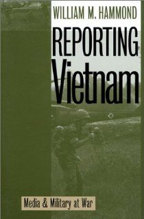 Reporting Vietnam Media and Military at War William Hammond 9780700609116 Books