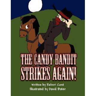 The Candy Bandit Strikes Again Robert Con, Robert Cone, David Baker 9781456080198 Books