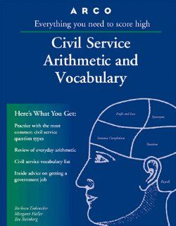 Arco Civil Service Arithmetic and Vocabulary Everything You Need to Know to Get a Civil Service Job (Civil Service Arithmetic and Vocabulary, 13th ed) Barbara Erdsneker, Margaret Haller, Eve P. Steinberg, Arco Publishing 0021898622051 Books