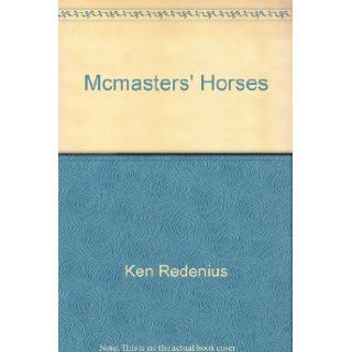 MCMASTERS' HORSES (mcmaster's) Ken Redenius 9780843908329 Books