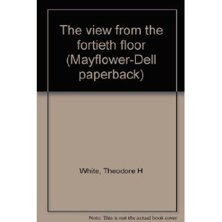 The view from the fortieth floor (Mayflower Dell paperback) Theodore H White Books