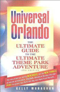 Universal Orlando The Ultimate Guide to the Ultimate Theme Park Adventure (2nd Edition) Kelly Monaghan 9781887140379 Books