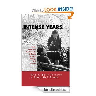 Intense Years How Japanese Adolescents Balance School, Family and Friends (Reference Books in International Education) eBook Gerald K. Letendre, Rebecca Erwin Fukuzawa Kindle Store