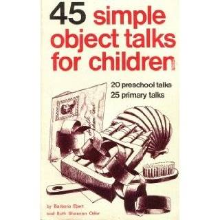 45 Simple Object Talks for Children 20 Preschool Talks, 25 Primary Talks Barbara Ebert, Ruth Shannon Odor  Books