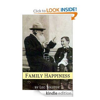 Family Happiness (Annotated with Biography and Critical Essay) eBook Leo Tolstoy, Golgotha Press Kindle Store