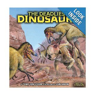 The Deadliest Dinosaurs (Meet the Dinosaurs) Don Lessem, John Bindon 9780822526193 Books