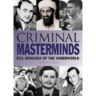 Criminal Masterminds Evil Geniuses of the Underworld Charlotte Greig 9780572031213 Books