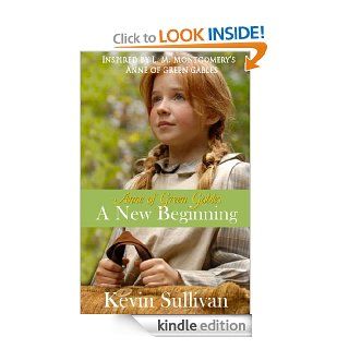 Anne of Green Gables A New Beginning   Screenplay eBook Kevin  Sullivan Kindle Store