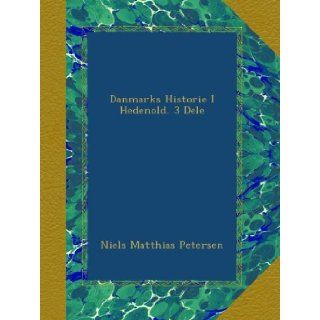 Danmarks Historie I Hedenold. 3 Dele (Danish Edition) Niels Matthias Petersen Books