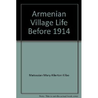 Armenian village life before 1914 Susie Hoogasian Villa, Mary Kilbourne Villa 9780814317006 Books