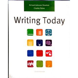Writing Today (Custom Edition, 863 pages) Richard Johnson Sheehan, Charles Paine 9781256509288 Books