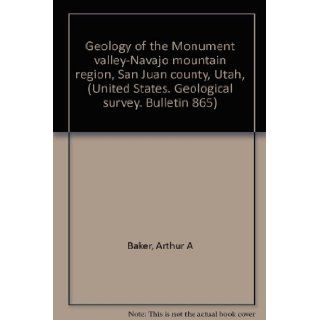 Geology of the Monument valley Navajo mountain region, San Juan county, Utah, (United States. Geological survey. Bulletin 865) Arthur A Baker Books