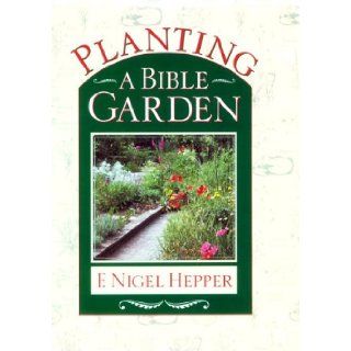 Planting a Bible Garden A Good Book Practical Guide F. Nigel Hepper 9780800717568 Books