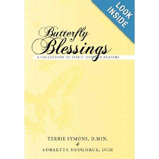 Butterfly Blessings A Collection of Spirit Inspired Prayers Terrie Symons D. Min, Lorretta Shughrue Dch 9781452541976 Books