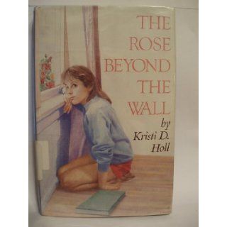 The Rose Beyond the Wall Kristi Holl 9780689311505 Books