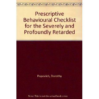 Prescriptive Behavioural Checklist for the Severely and Profoundly Retarded v. 1 Dorothy Popovich 9780839111009 Books