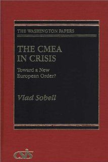 The CMEA in Crisis Toward a New European Order? (Contributions in Women's Studies) Vlad Sobell 9780275937300 Books