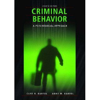 Criminal Behavior A Psychosocial Approach (8th Edition) Curt R. Bartol, Anne M. Bartol 9780132394215 Books