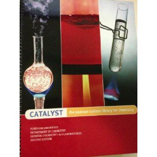 Catalyst, the Pearson Custom Library for Chemistry (chemistry lab manual, for Fordham University) 9781256535720 Books