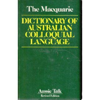 The Macquarie dictionary of Australian colloquial language 9780949757456 Books
