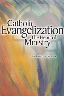 Catholic Evangelization The Heart of Ministry (9780159010938) Robert J. Hater Books