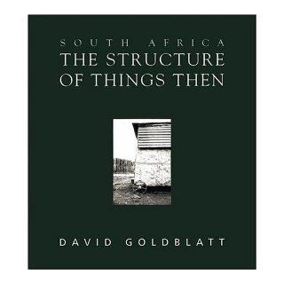 South Africa The Structure of Things Then David Goldblatt 9780195716313 Books
