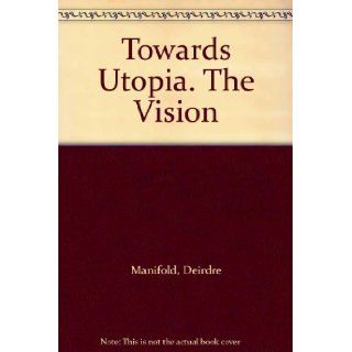 Towards Utopia. The Vision Deirdre Manifold 9780951198148 Books