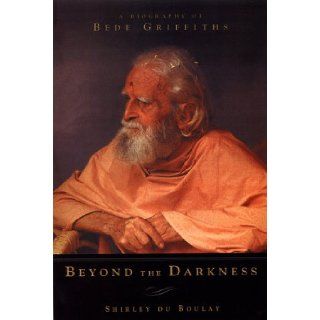 Beyond the Darkness A Biography of Bede Griffiths Shirley Du Boulay 9780385489461 Books