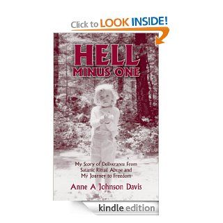 Hell Minus One My Story of Deliverance From Satanic Ritual Abuse and My Journey to Freedom   Kindle edition by Anne Johnson Davis. Health, Fitness & Dieting Kindle eBooks @ .