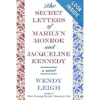 The Secret Letters of Marilyn Monroe and Jacqueline Kennedy A Novel Wendy Leigh 9780312303686 Books