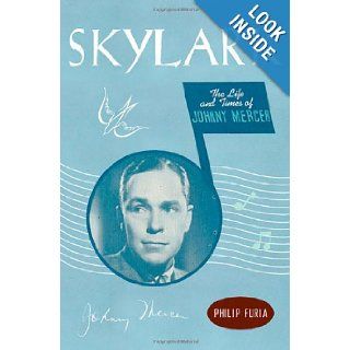 Skylark The Life and Times of Johnny Mercer Philip Furia 9780312287207 Books