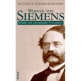 Werner von Siemens. Erfinder und internationaler Unternehmer. Wilfried Feldenkirchen 9783492038973 Books