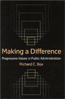 Making a Difference Progressive Values in Public Administration Richard C. Box 9780765622877 Books