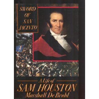 Sword of San Jacinto A Life of Sam Houston Marshall Debruhl Books